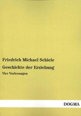 Schiele |  Geschichte der Erziehung | Buch |  Sack Fachmedien