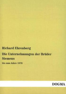 Ehrenberg | Die Unternehmungen der Brüder Siemens | Buch | 978-3-95580-829-7 | sack.de