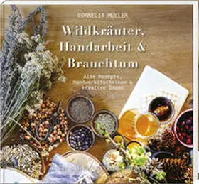 Müller |  Wildkräuter, Handarbeit & Brauchtum | Buch |  Sack Fachmedien