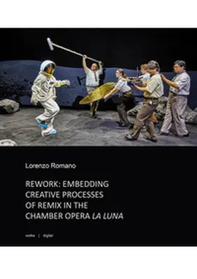 Romano |  REWORK: EMBEDDING CREATIVE PROCESSES OF REMIX IN THE CHAMBER OPERA LA LUNA | Buch |  Sack Fachmedien