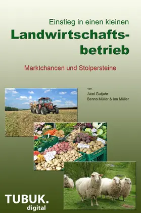 Gutjahr / Müller |  Einstieg in einen kleinen Landwirtschaftsbetrieb. Marktchancen und Stolpersteine | eBook | Sack Fachmedien