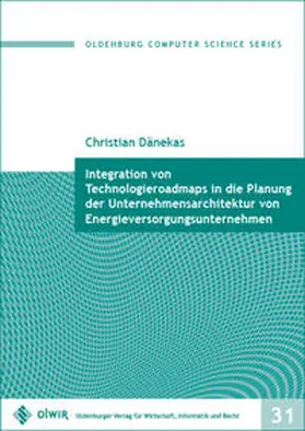 Dänekas |  Integration von Technologieroadmaps in die Planung der Unternehmensarchitektur von Energieversorgungsunternehmen | Buch |  Sack Fachmedien