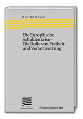 Konrad / Sloterdijk |  Die Europäische Schuldenkrise - Die Rolle von Freiheit und Verantwortung | Buch |  Sack Fachmedien