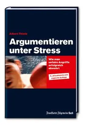 Thiele |  Argumentieren unter Stress: Wie man unfaire Angriffe erfolgreich abwehrt | Buch |  Sack Fachmedien