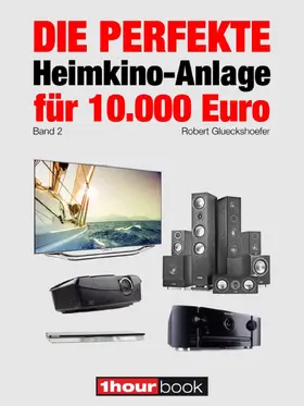 Glueckshoefer |  Die perfekte Heimkino-Anlage für 10.000 Euro (Band 2) | eBook | Sack Fachmedien