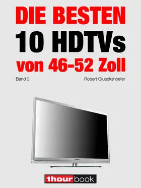 Glueckshoefer |  Die besten 10 HDTVs von 46 bis 52 Zoll (Band 3) | eBook | Sack Fachmedien