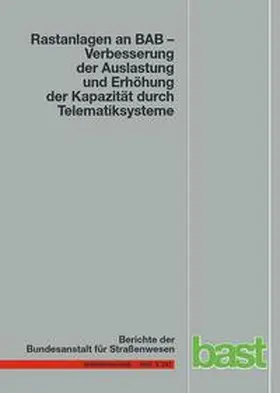 Kleine / Lehmann / Lohoff |  Rastanlagen an BAB - Verbesserung der Auslastung und Erhöhung der Kapazität durch Telematiksysteme | Buch |  Sack Fachmedien