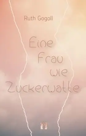 Gogoll | Eine Frau wie Zuckerwatte | Buch | 978-3-95609-163-6 | www.sack.de