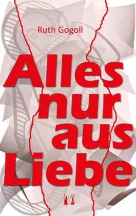 Gogoll |  Alles nur aus Liebe | Buch |  Sack Fachmedien