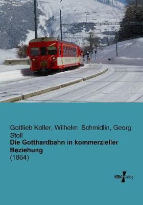 Koller / Schmidlin / Stoll |  Die Gotthardbahn in kommerzieller Beziehung | Buch |  Sack Fachmedien