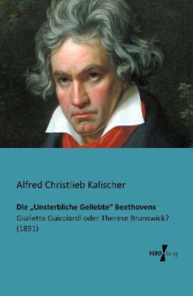 Kalischer |  Die "Unsterbliche Geliebte" Beethovens | Buch |  Sack Fachmedien