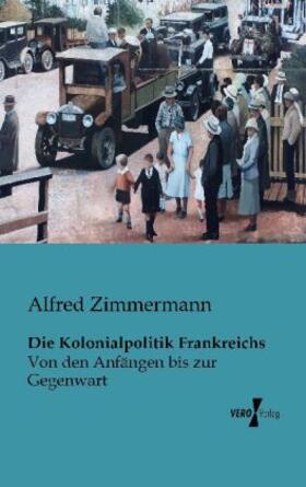 Zimmermann | Die Kolonialpolitik Frankreichs | Buch | 978-3-95610-147-2 | sack.de