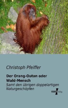 Pfeiffer |  Der Orang-Outan oder Wald-Mensch | Buch |  Sack Fachmedien
