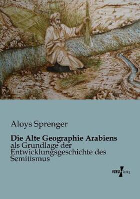 Sprenger |  Die Alte Geographie Arabiens | Buch |  Sack Fachmedien