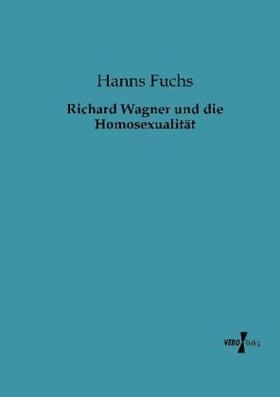 Fuchs |  Richard Wagner und die Homosexualität | Buch |  Sack Fachmedien