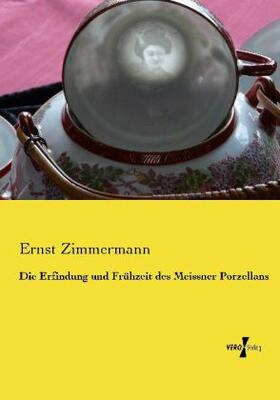 Zimmermann |  Die Erfindung und Frühzeit des Meissner Porzellans | Buch |  Sack Fachmedien