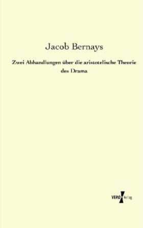 Bernays |  Zwei Abhandlungen über die aristotelische Theorie des Drama | Buch |  Sack Fachmedien