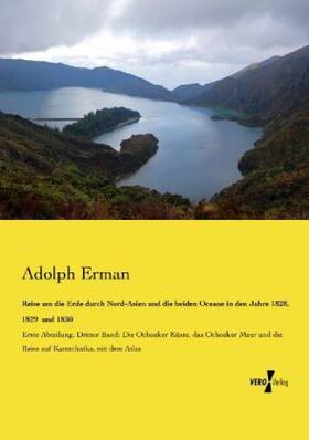 Erman |  Reise um die Erde durch Nord-Asien und die beiden Oceane in den Jahre 1828, 1829  und 1830 | Buch |  Sack Fachmedien