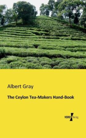 Gray |  The Ceylon Tea-Makers Hand-Book | Buch |  Sack Fachmedien
