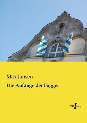 Jansen |  Die Anfänge der Fugger | Buch |  Sack Fachmedien