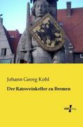 Kohl |  Der Ratsweinkeller zu Bremen | Buch |  Sack Fachmedien