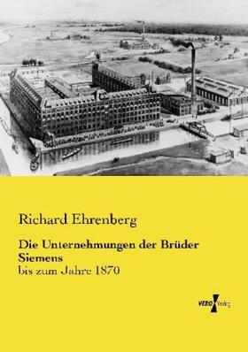 Ehrenberg | Die Unternehmungen der Brüder Siemens | Buch | 978-3-95610-771-9 | sack.de