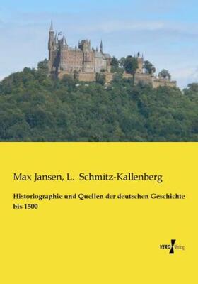 Jansen / Schmitz-Kallenberg |  Historiographie und Quellen der deutschen Geschichte bis 1500 | Buch |  Sack Fachmedien