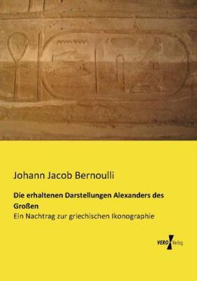 Bernoulli |  Die erhaltenen Darstellungen Alexanders des Großen | Buch |  Sack Fachmedien
