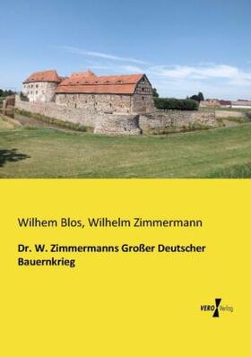 Zimmermann / Blos |  Dr. W. Zimmermanns Großer Deutscher Bauernkrieg | Buch |  Sack Fachmedien