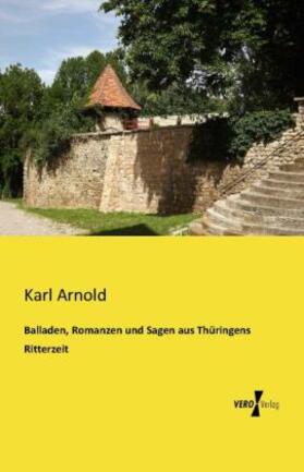 Arnold |  Balladen, Romanzen und Sagen aus Thüringens Ritterzeit | Buch |  Sack Fachmedien