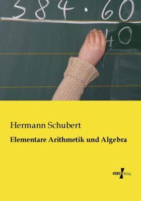 Schubert |  Elementare Arithmetik und Algebra | Buch |  Sack Fachmedien