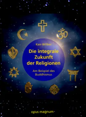 Wilber / Müller / Habecker |  Die integrale Zukunft der Religionen | Buch |  Sack Fachmedien