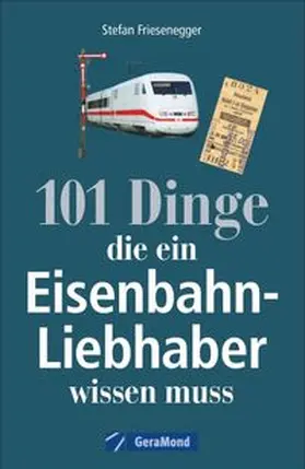 Friesenegger |  101 Dinge, die ein Eisenbahn-Liebhaber wissen muss | Buch |  Sack Fachmedien
