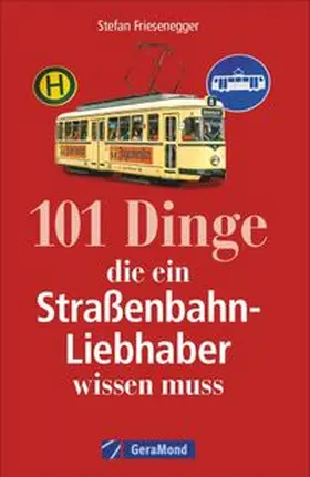 Friesenegger |  101 Dinge, die ein Straßenbahn-Liebhaber wissen muss | Buch |  Sack Fachmedien