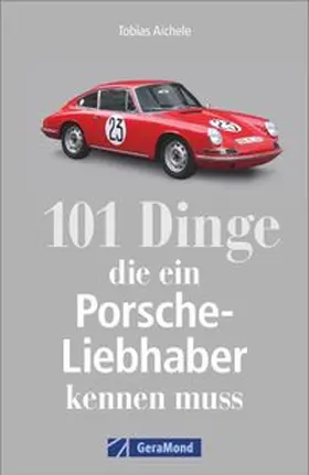 Aichele |  101 Dinge, die ein Porsche-Liebhaber kennen muss | Buch |  Sack Fachmedien