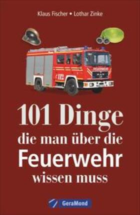 Fischer / Zinke |  101 Dinge, die man über die Feuerwehr wissen muss | Buch |  Sack Fachmedien