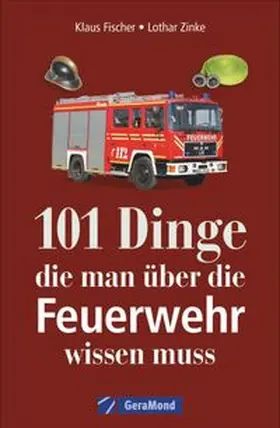 Fischer / Zinke |  101 Dinge, die man über die Feuerwehr wissen muss | Buch |  Sack Fachmedien