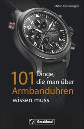Friesenegger |  101 Dinge, die man über Armbanduhren wissen muss | Buch |  Sack Fachmedien