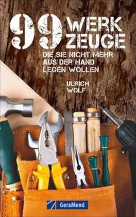 Wolf |  99 Werkzeuge, die Sie nicht mehr aus der Hand legen wollen | Buch |  Sack Fachmedien