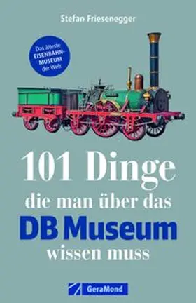 Friesenegger |  101 Dinge, die man über das DB Museum wissen muss | Buch |  Sack Fachmedien
