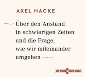 Hacke |  Über den Anstand in schwierigen Zeiten und die Frage, wie wir miteinander umgehen CD | Sonstiges |  Sack Fachmedien