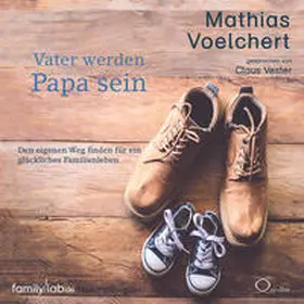 Voelchert |  Vater werden. Papa sein | Sonstiges |  Sack Fachmedien