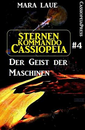 Laue |  Sternenkommando Cassiopeia 4: Der Geist der Maschinen (Science Fiction Abenteuer) | eBook | Sack Fachmedien