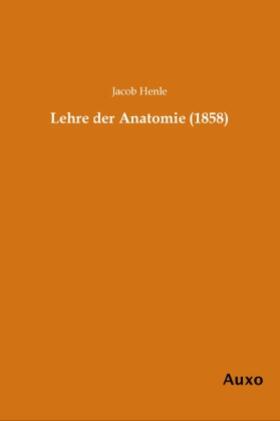 Henle | Lehre der Anatomie (1858) | Buch | 978-3-95622-005-0 | sack.de