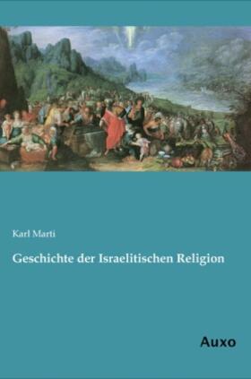 Marti |  Geschichte der Israelitischen Religion | Buch |  Sack Fachmedien