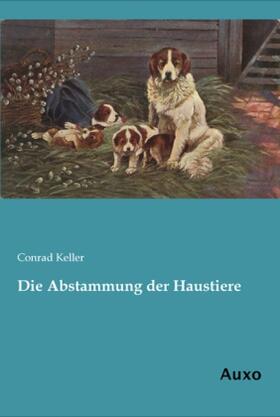 Keller |  Die Abstammung der Haustiere | Buch |  Sack Fachmedien