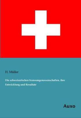 Müller |  Die schweizerischen Konsumgenossenschaften, ihre Entwicklung und Resultate | Buch |  Sack Fachmedien