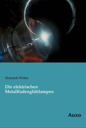 Weber |  Die elektrischen Metallfadenglühlampen | Buch |  Sack Fachmedien