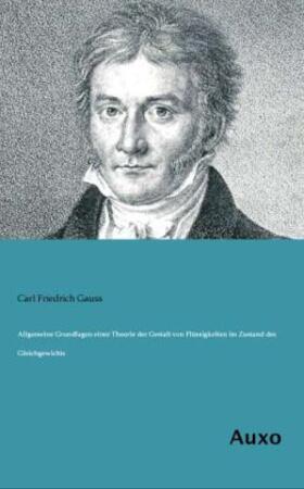 Gauss | Allgemeine Grundlagen einer Theorie der Gestalt von Flüssigkeiten im Zustand des Gleichgewichts | Buch | 978-3-95622-097-5 | sack.de