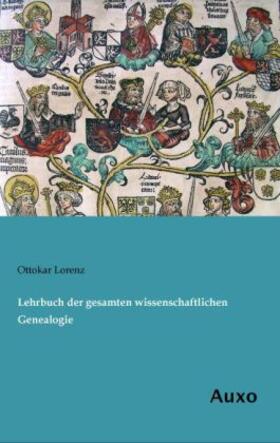 Lorenz |  Lehrbuch der gesamten wissenschaftlichen Genealogie | Buch |  Sack Fachmedien
